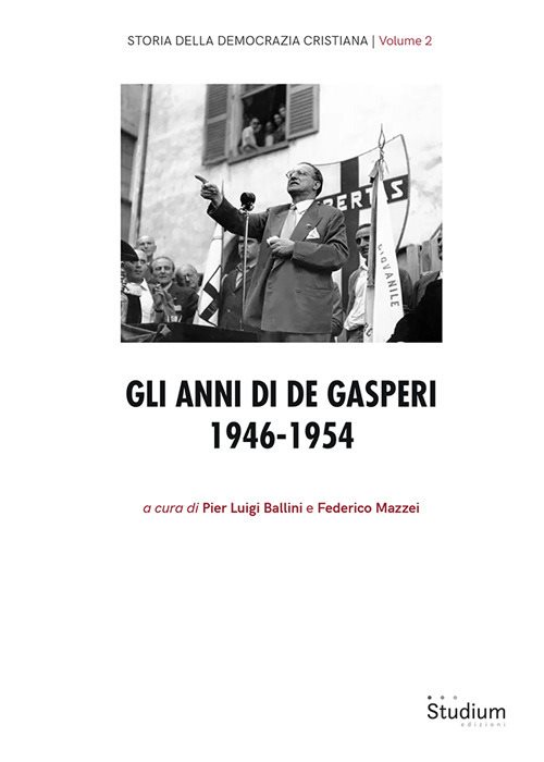 Storia Democrazia Cristiana. Vol. 2: Gli anni di De Gasperi 1946-1954