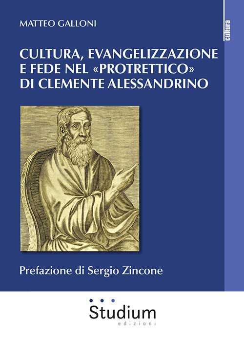 Cultura evangelizzazione e fede nel «Protrettico» di Clemente Alessandrino