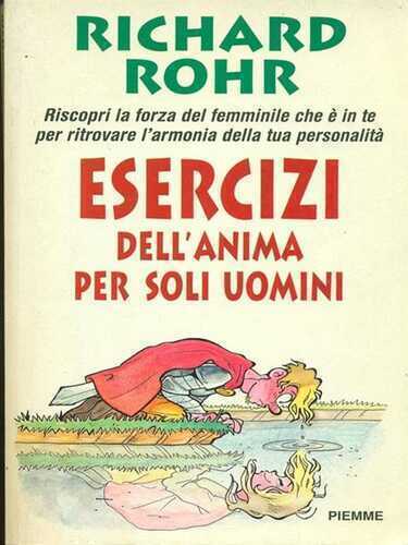 Esercizi dell'anima per soli uomini. Riscopri la forza del femminile che è in te per ritrovare l'armonia della tua personalità
