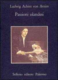 Passioni olandesi — Achim Arnim