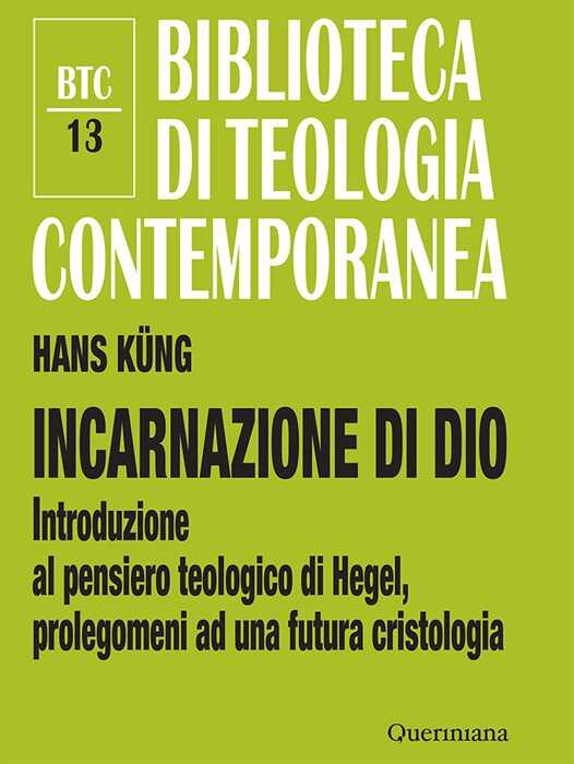 Incarnazione di Dio. Introduzione al pensiero teologico di Hegel, prolegomeni ad una futura cristologia. Ediz. ampliata