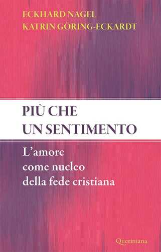 Più che un sentimento. L’amore come nucleo della fede cristiana. Nuova ediz.