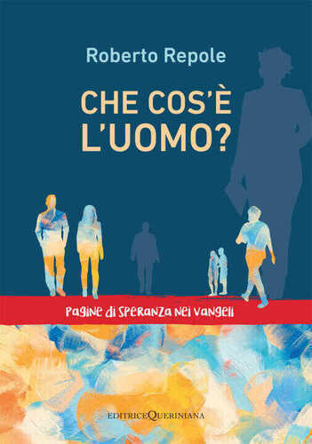 Che cos'è l'uomo? Pagine di speranza nei vangeli