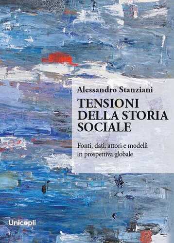 Tensioni della storia sociale. Fonti, dati, attori e modelli in prospettiva globale