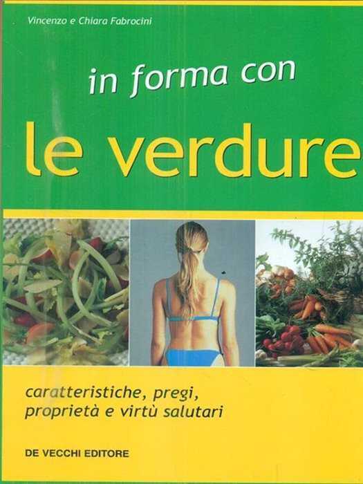 In forma con le verdure. Caratteristiche, pregi, proprietà e virtù salutari