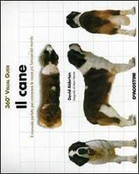 Il cane. Il manuale perfetto per conoscere le razze del mondo. Ediz. illustrata