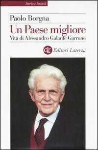 Un Paese migliore. Vita di Alessandro Galante Garrone