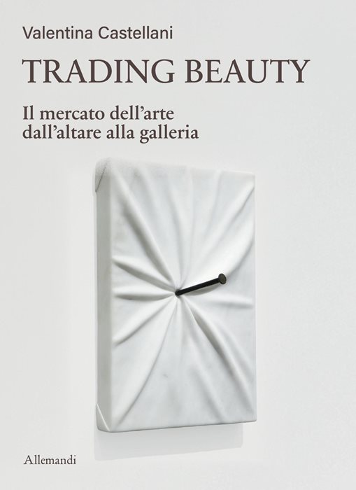 Trading beauty. Il mercato dell'arte dall'altare alla galleria