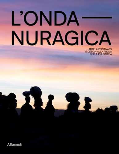 L'onda nuragica. Arte, artigianato e design alla prova della preistoria. Ediz. a colori