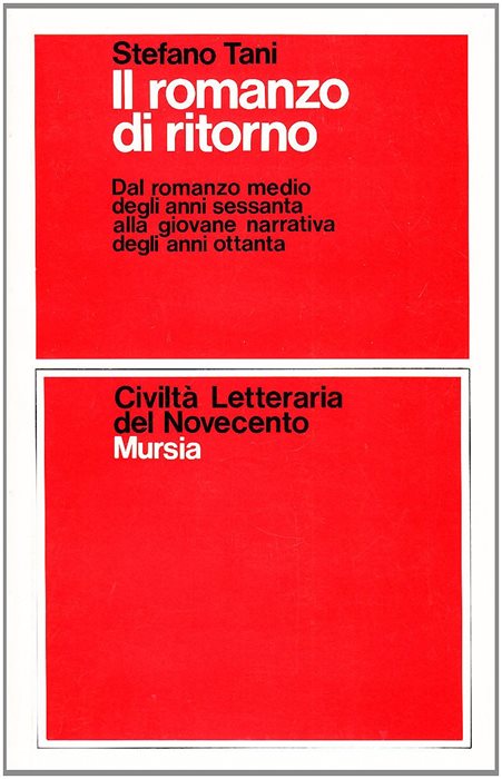 Il romanzo di ritorno. Dal romanzo medio degli anni Sessanta alla giovane narrativa degli anni Ottanta