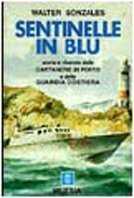 Sentinelle in blu. Storia e vicende delle capitanerie di porto e della guardia costiera