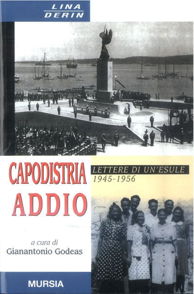 Capodistria addio. Lettere di un'esule