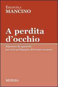 A perdita d'occhio. Riposare lo sguardo. Per una pedagogia del senso sospeso