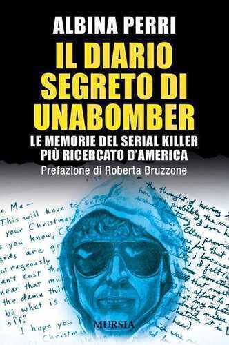 Il diario segreto di Unabomber. Le memorie del serial killer più ricercato d'America