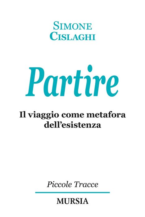 Partire. Il viaggio come metafora dell'esistenza
