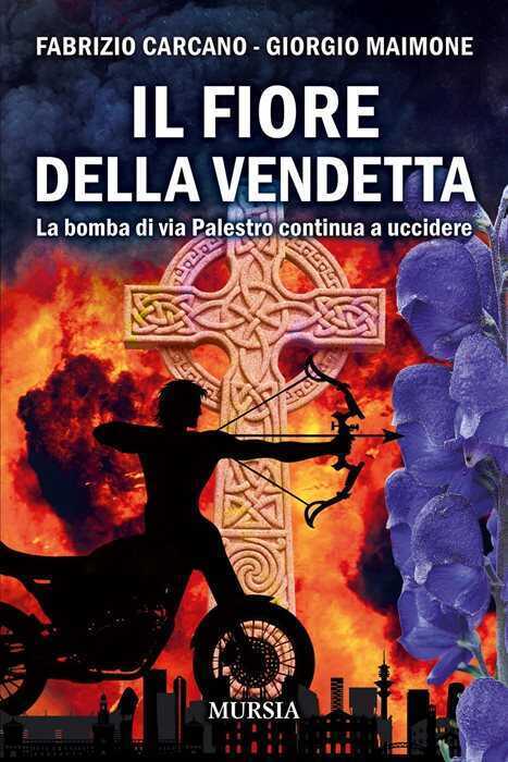 Il fiore della vendetta. La bomba di via Palestro continua ad uccidere — Fabrizio Carcano