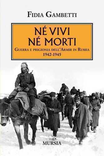 Né vivi né morti. Guerra e prigionia dell'Armir in Russia (1942-1945)