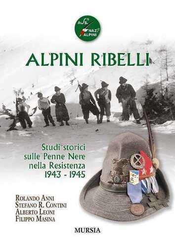 Alpini ribelli. Studi storici sulle Penne Nere nella Resistenza 1943-1945