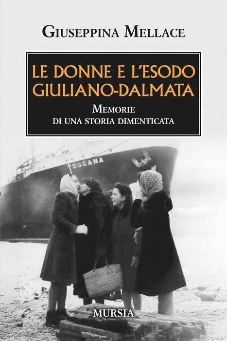 Le donne e l'esodo giuliano-dalmata. Memorie di una storia dimenticata