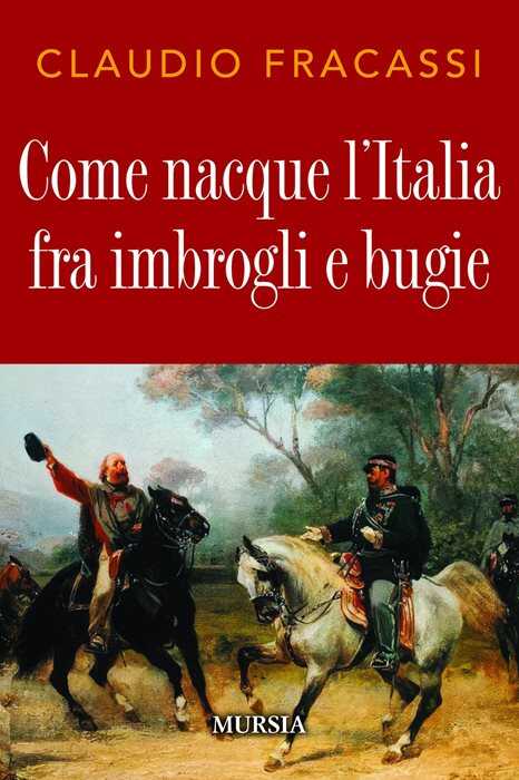 Come nacque l'Italia fra imbrogli e bugie