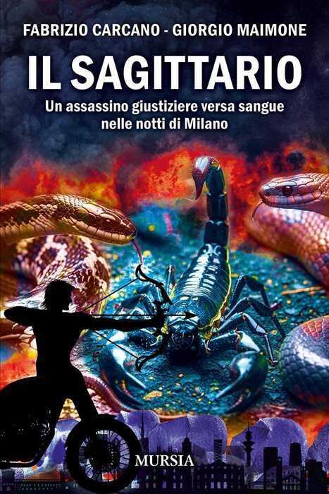 Il sagittario. Un assassino giustiziere versa sangue nelle notti di Milano — Fabrizio Carcano