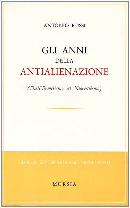 Gli anni dell'antialienazione. Dall'ermetismo al neorealismo