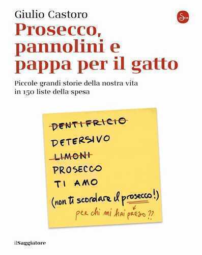 Prosecco, pannolini e pappa per il gatto. Piccole grandi storie della nostra vita in 150 liste della spesa