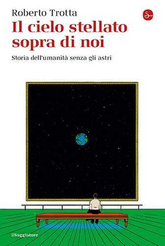 Il cielo stellato sopra di noi. Storia dell’umanità senza gli astri