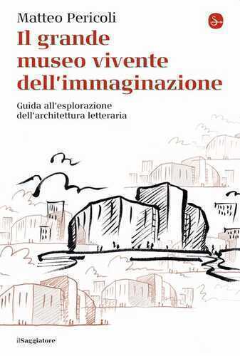 Il grande museo vivente dell'immaginazione. Guida all'esplorazione dell'architettura letteraria