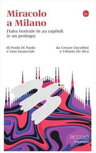 Miracolo a Milano. Fiaba teatrale in 29 capitoli (e un prologo) da Cesare Zavattini e Vittorio De Sica