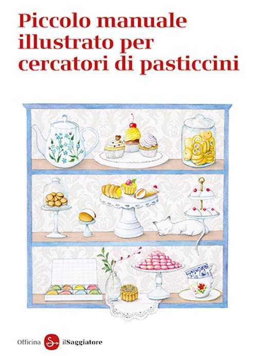 Piccolo manuale illustrato per cercatori di pasticcini