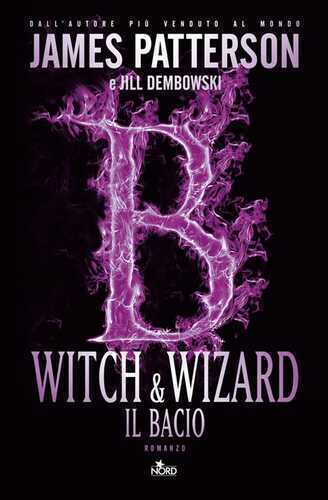 Witch & Wizard. Il bacio — James Patterson