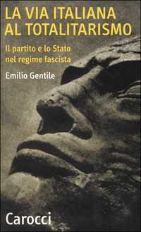 La via italiana al totalitarismo. Il partito e lo Stato nel regime fascista