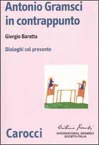 Antonio Gramsci in contrappunto. Dialoghi col presente