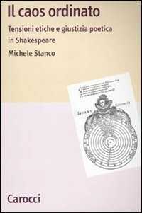 Il caos ordinato. Tensioni etiche e giustizia poetica in Shakespeare