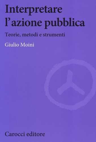 Interpretare l'azione pubblica. Teoria, metodi e strumenti