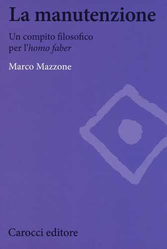 La manutenzione. Un compito filosofico per l'homo faber