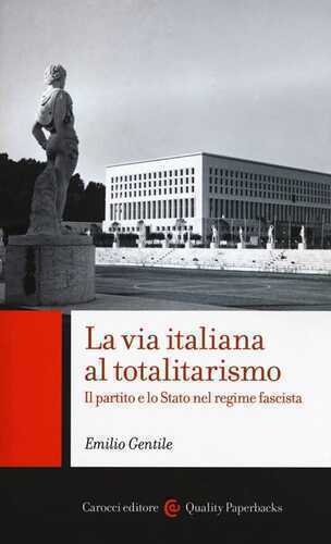 La via italiana al totalitarismo. Il partito e lo Stato nel regime fascista