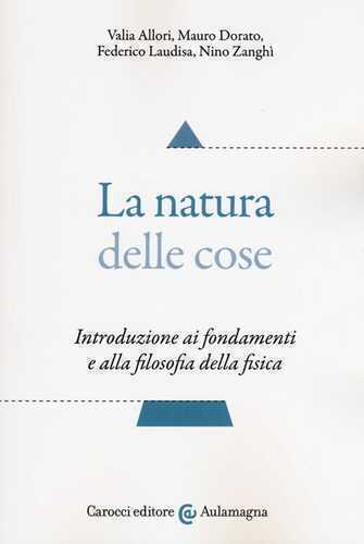 La natura delle cose. Introduzione ai fondamenti e alla filosofia della fisica