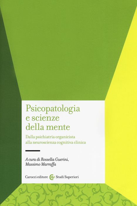 Psicopatologia e scienze della mente. Dalla psichiatria organicista alla neuroscienza cognitiva clinica