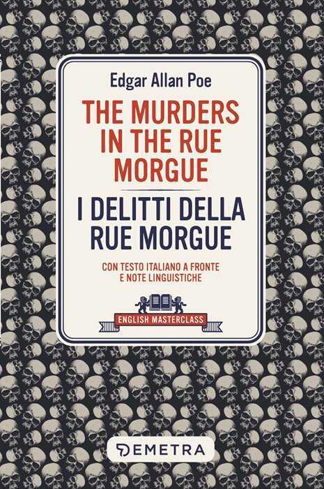 The murders in the Rue Morgue-I delitti della Rue Morgue. Con testo italiano a fronte e note linguistiche