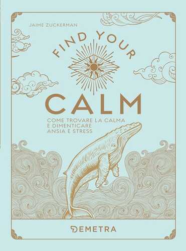 Find your calm. Come trovare la calma e dimenticare ansia e stress