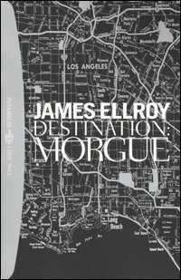 Destination: Morgue — James Ellroy