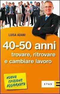 Quaranta-cinquant'anni. Trovare, ritrovare e cambiare lavoro