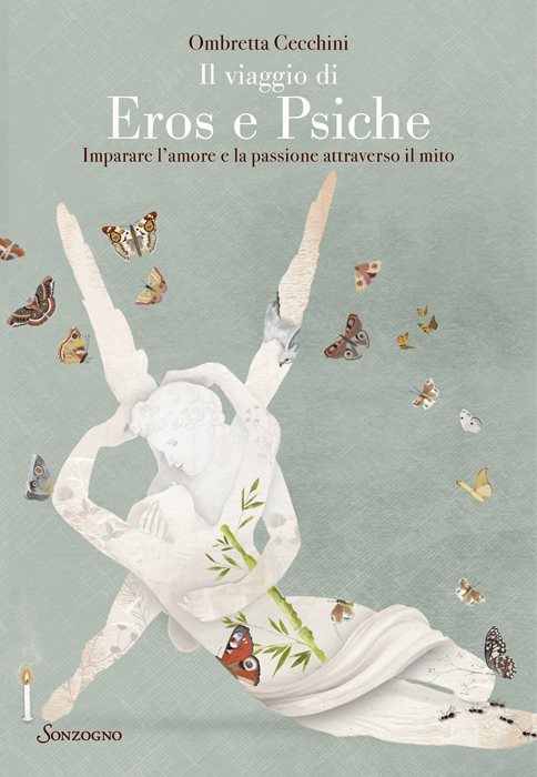 Il viaggio di Eros e Psiche. Imparare l'amore e la passione attraverso il mito