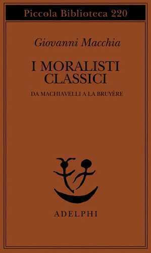 I moralisti classici. Da Machiavelli a La Bruyère