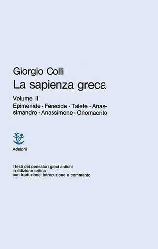 La sapienza greca. Vol. 2: Epimenide, Ferecide, Talete, Anassimandro, Anassimene, Onomacrito