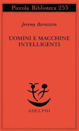Uomini e macchine intelligenti — Jeremy Bernstein