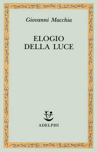 Elogio della luce — Giovanni Macchia