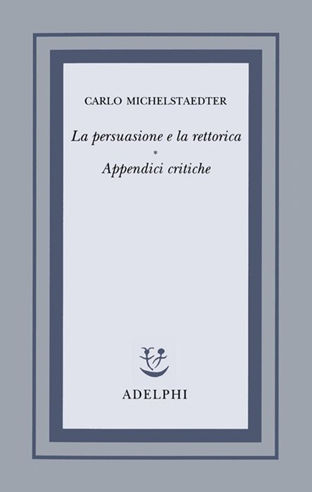 La persuasione e la rettorica. Appendici critiche